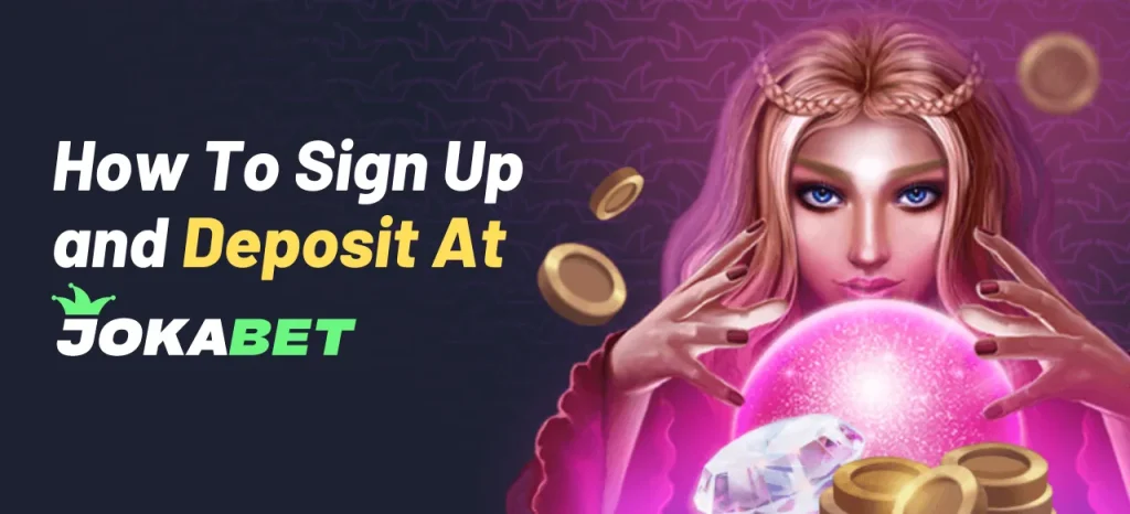 How To Sign Up and Deposit At Jokabet Casino?